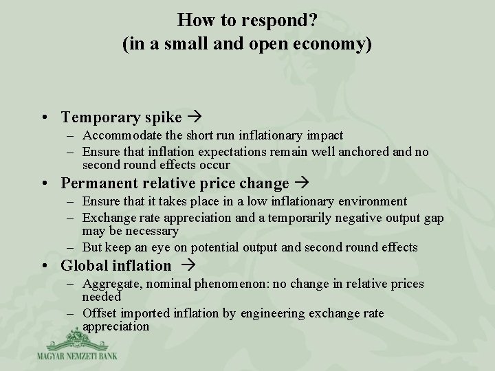 How to respond? (in a small and open economy) • Temporary spike – Accommodate