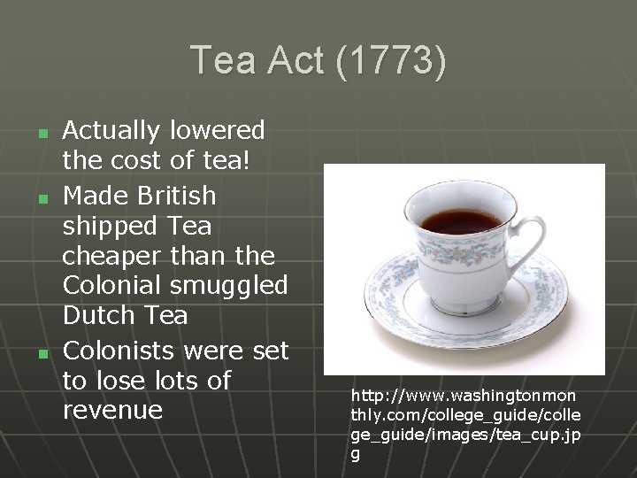 Tea Act (1773) n n n Actually lowered the cost of tea! Made British