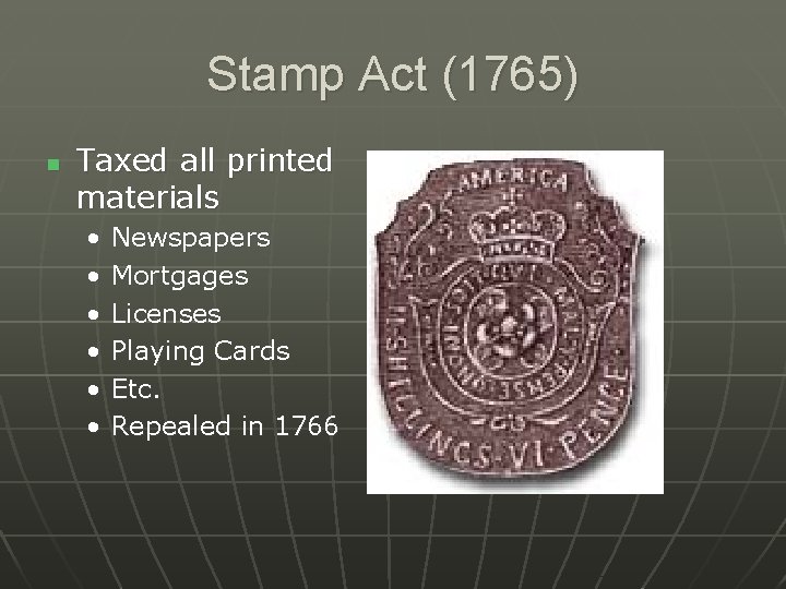 Stamp Act (1765) n Taxed all printed materials • • • Newspapers Mortgages Licenses