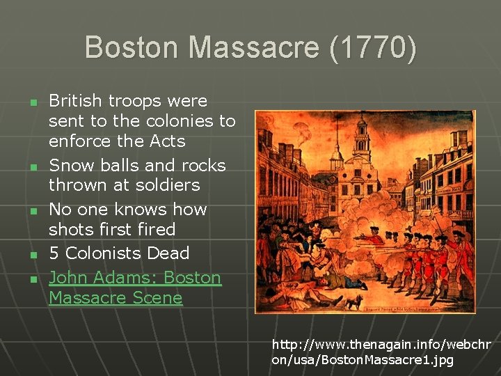 Boston Massacre (1770) n n n British troops were sent to the colonies to