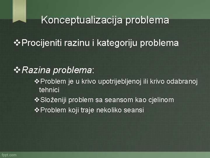 Konceptualizacija problema v. Procijeniti razinu i kategoriju problema v. Razina problema: v. Problem je