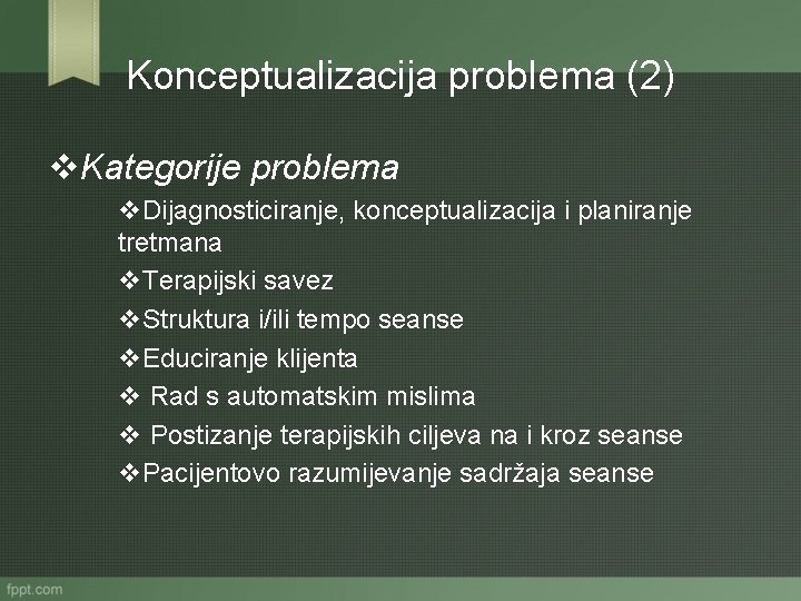 Konceptualizacija problema (2) v. Kategorije problema v. Dijagnosticiranje, konceptualizacija i planiranje tretmana v. Terapijski