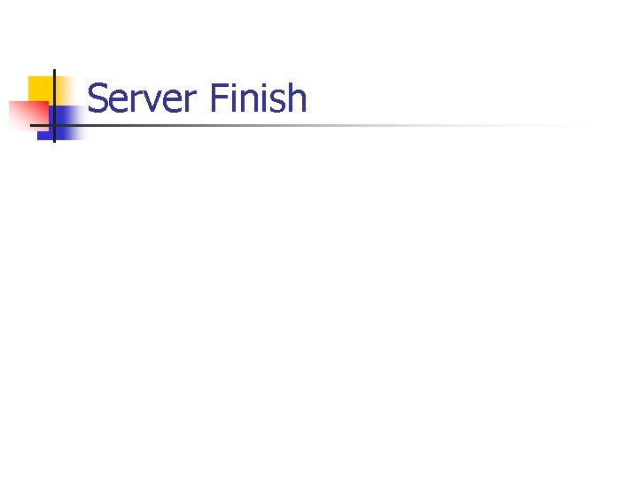 Server Finish 