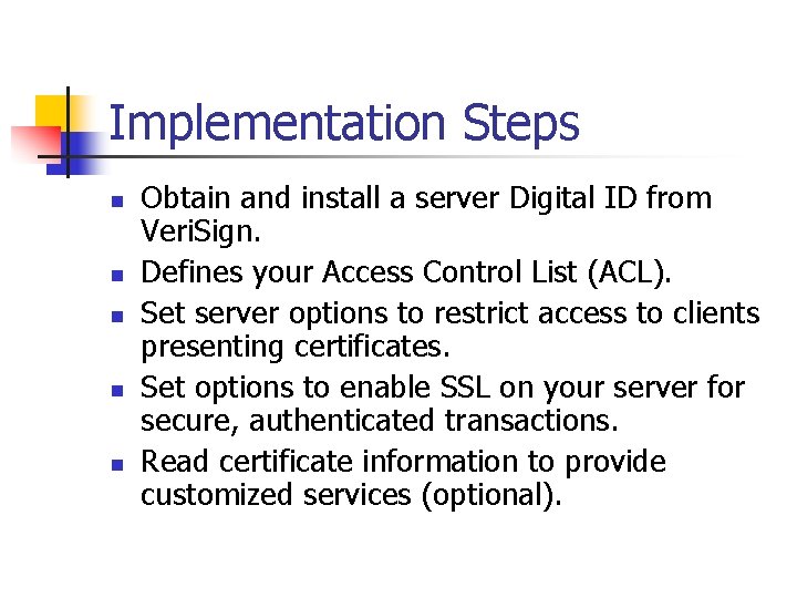 Implementation Steps n n n Obtain and install a server Digital ID from Veri.