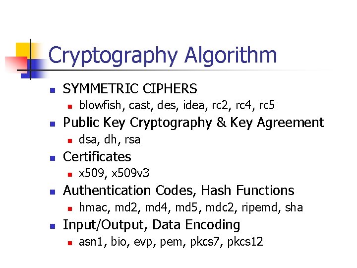 Cryptography Algorithm n SYMMETRIC CIPHERS n n Public Key Cryptography & Key Agreement n