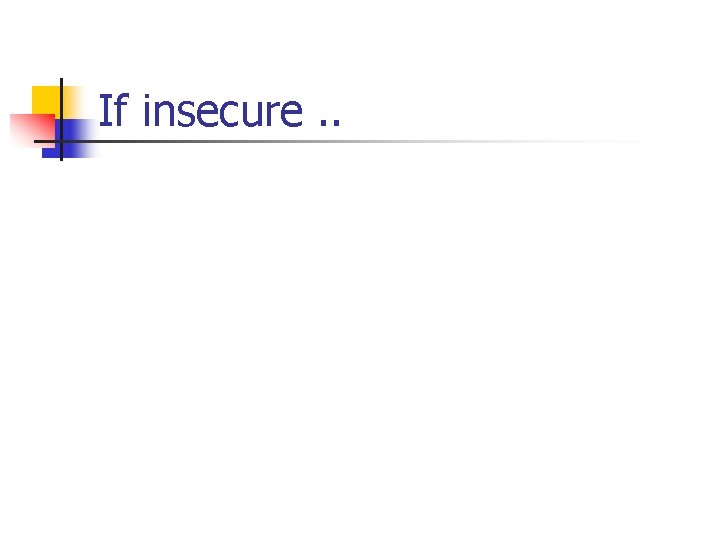 If insecure. . 
