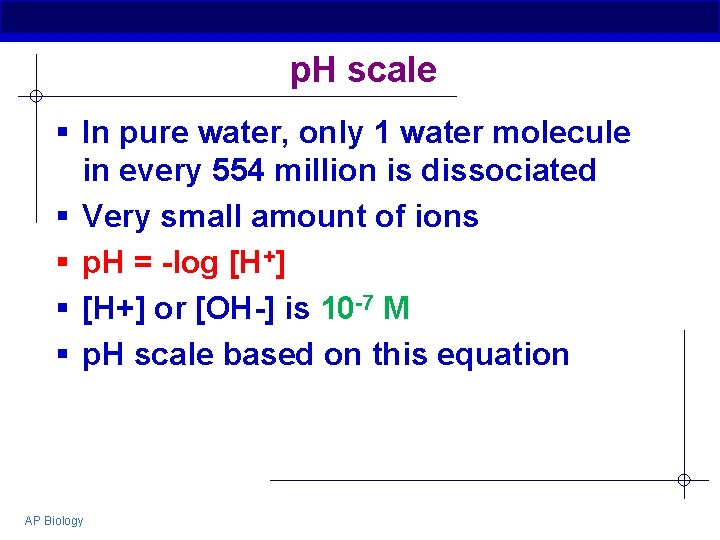 p. H scale § In pure water, only 1 water molecule in every 554