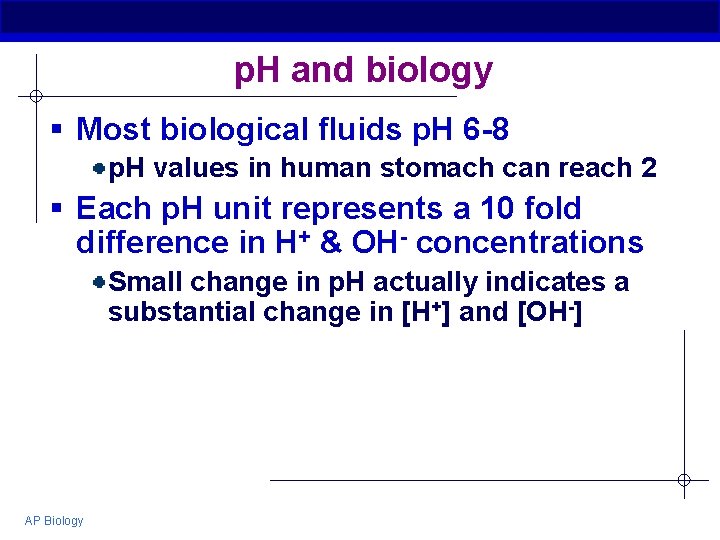 p. H and biology § Most biological fluids p. H 6 -8 p. H