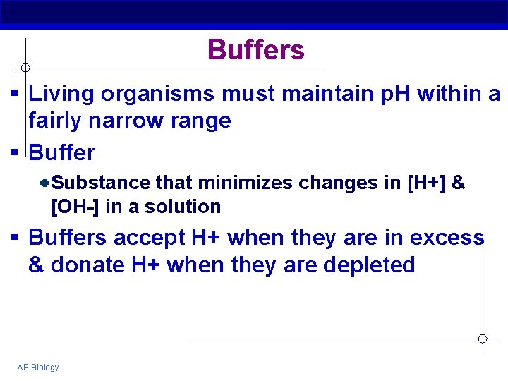 Buffers § Living organisms must maintain p. H within a fairly narrow range §