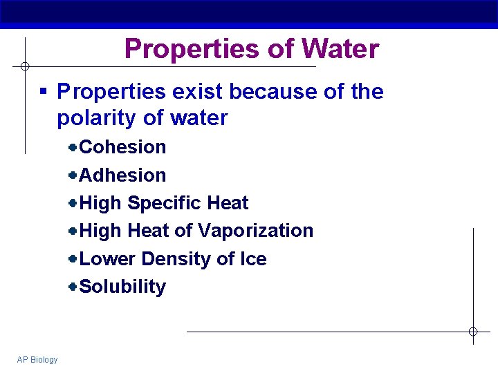Properties of Water § Properties exist because of the polarity of water Cohesion Adhesion