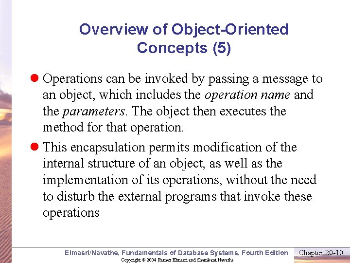 Overview of Object-Oriented Concepts (5) l Operations can be invoked by passing a message