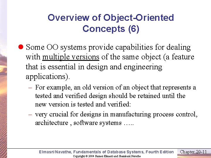 Overview of Object-Oriented Concepts (6) l Some OO systems provide capabilities for dealing with