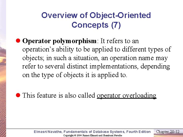 Overview of Object-Oriented Concepts (7) l Operator polymorphism: It refers to an operation’s ability