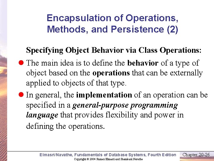 Encapsulation of Operations, Methods, and Persistence (2) Specifying Object Behavior via Class Operations: l