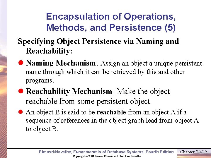 Encapsulation of Operations, Methods, and Persistence (5) Specifying Object Persistence via Naming and Reachability: