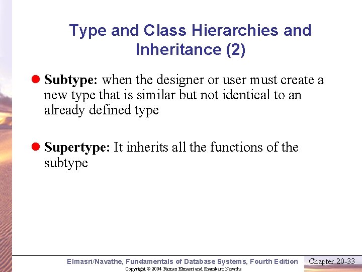 Type and Class Hierarchies and Inheritance (2) l Subtype: when the designer or user