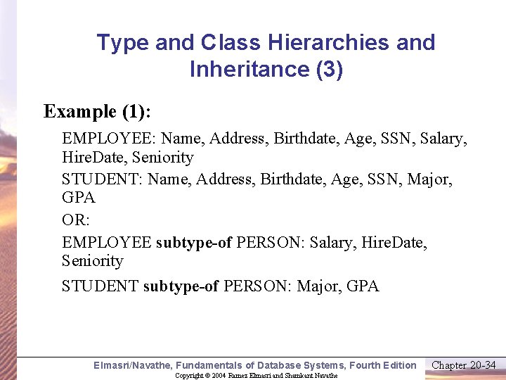 Type and Class Hierarchies and Inheritance (3) Example (1): EMPLOYEE: Name, Address, Birthdate, Age,