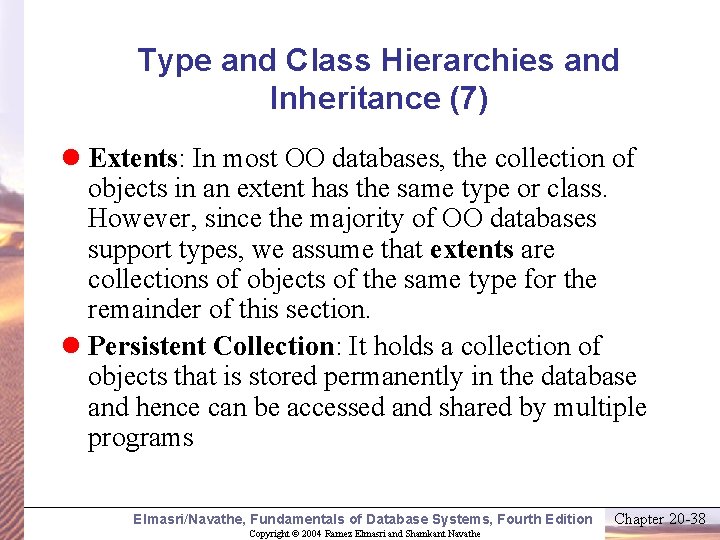 Type and Class Hierarchies and Inheritance (7) l Extents: In most OO databases, the