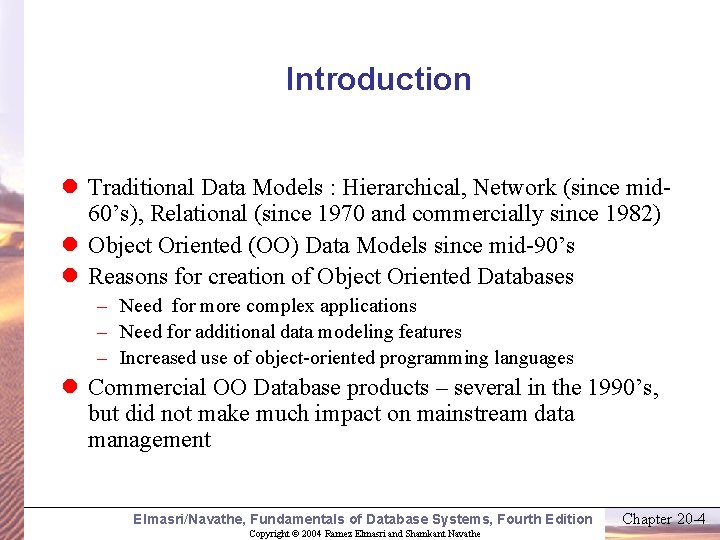 Introduction l Traditional Data Models : Hierarchical, Network (since mid 60’s), Relational (since 1970
