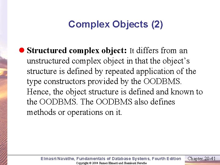 Complex Objects (2) l Structured complex object: It differs from an unstructured complex object