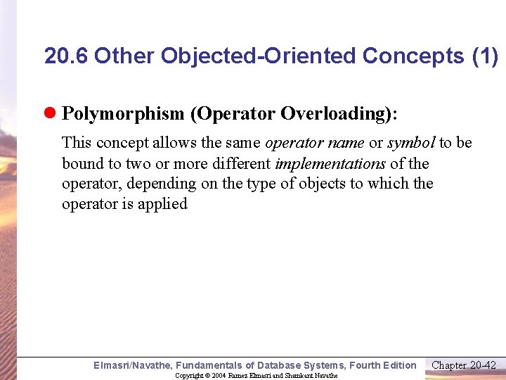 20. 6 Other Objected-Oriented Concepts (1) l Polymorphism (Operator Overloading): This concept allows the