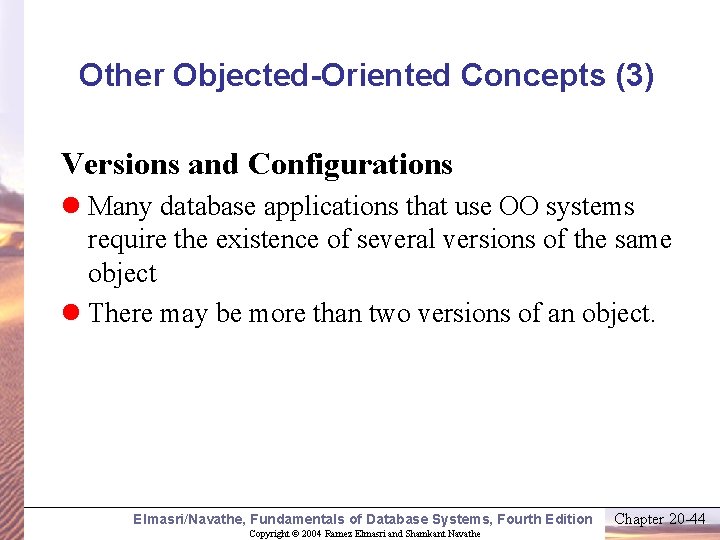 Other Objected-Oriented Concepts (3) Versions and Configurations l Many database applications that use OO