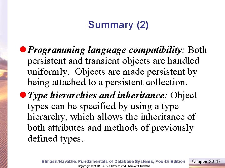 Summary (2) l Programming language compatibility: Both persistent and transient objects are handled uniformly.