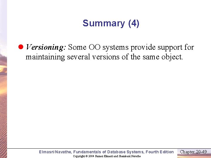 Summary (4) l Versioning: Some OO systems provide support for maintaining several versions of