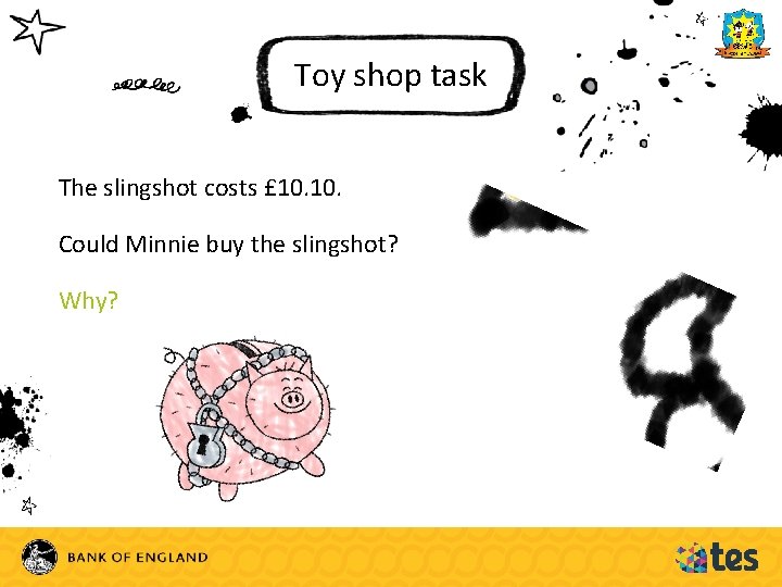 Toy shop task The slingshot costs £ 10. Could Minnie buy the slingshot? Why?
