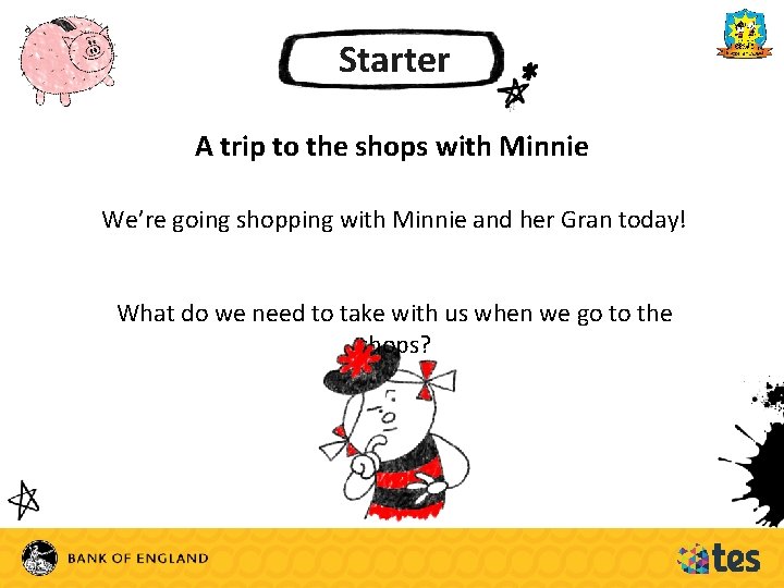 Starter A trip to the shops with Minnie We’re going shopping with Minnie and