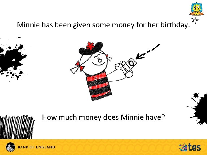 Minnie has been given some money for her birthday. How much money does Minnie