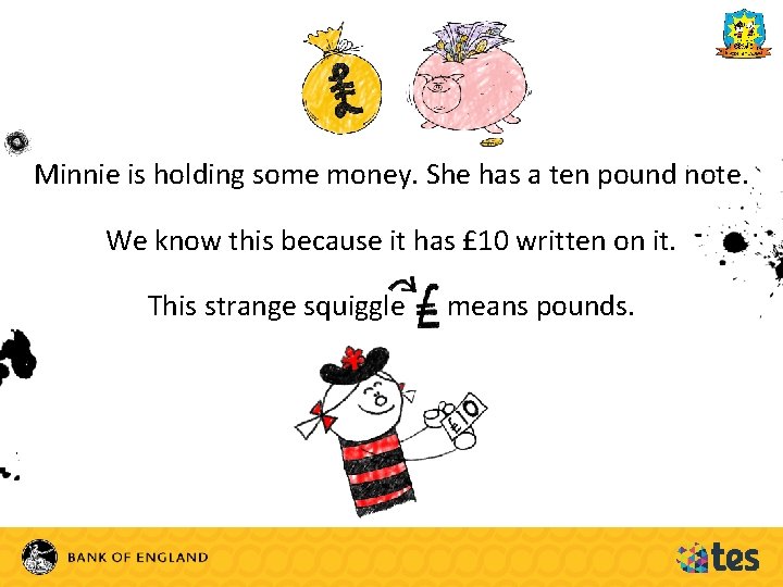 Minnie is holding some money. She has a ten pound note. We know this
