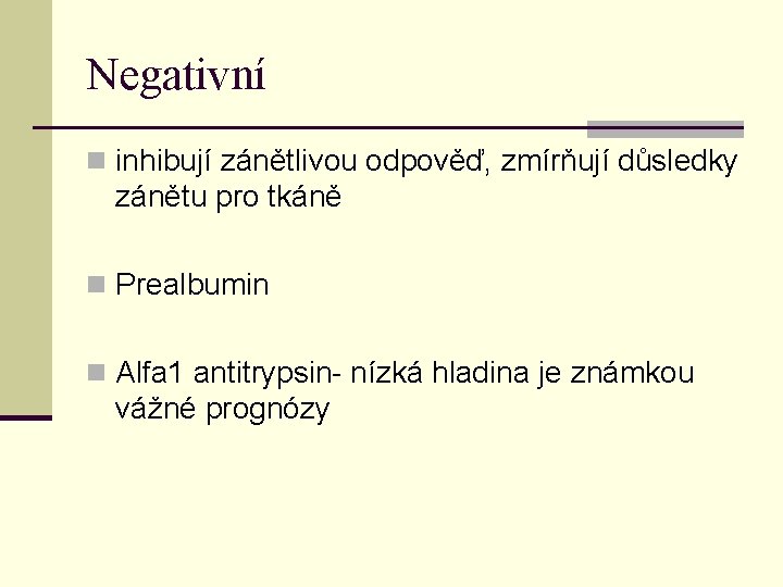 Negativní n inhibují zánětlivou odpověď, zmírňují důsledky zánětu pro tkáně n Prealbumin n Alfa