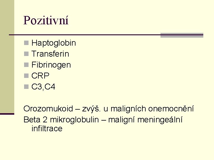 Pozitivní n n n Haptoglobin Transferin Fibrinogen CRP C 3, C 4 Orozomukoid –