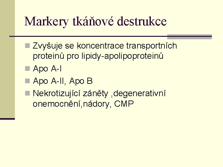 Markery tkáňové destrukce n Zvyšuje se koncentrace transportních proteinů pro lipidy-apolipoproteinů n Apo A-II,