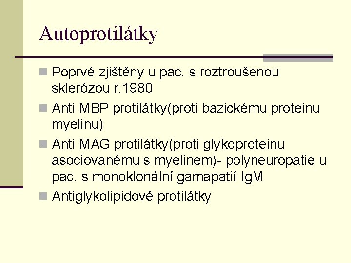 Autoprotilátky n Poprvé zjištěny u pac. s roztroušenou sklerózou r. 1980 n Anti MBP