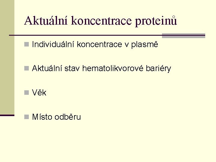 Aktuální koncentrace proteinů n Individuální koncentrace v plasmě n Aktuální stav hematolikvorové bariéry n