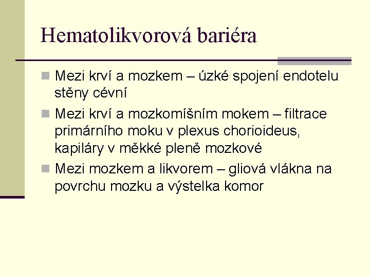 Hematolikvorová bariéra n Mezi krví a mozkem – úzké spojení endotelu stěny cévní n