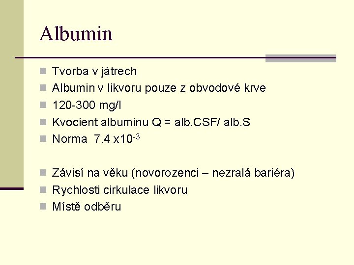 Albumin n Tvorba v játrech n Albumin v likvoru pouze z obvodové krve n