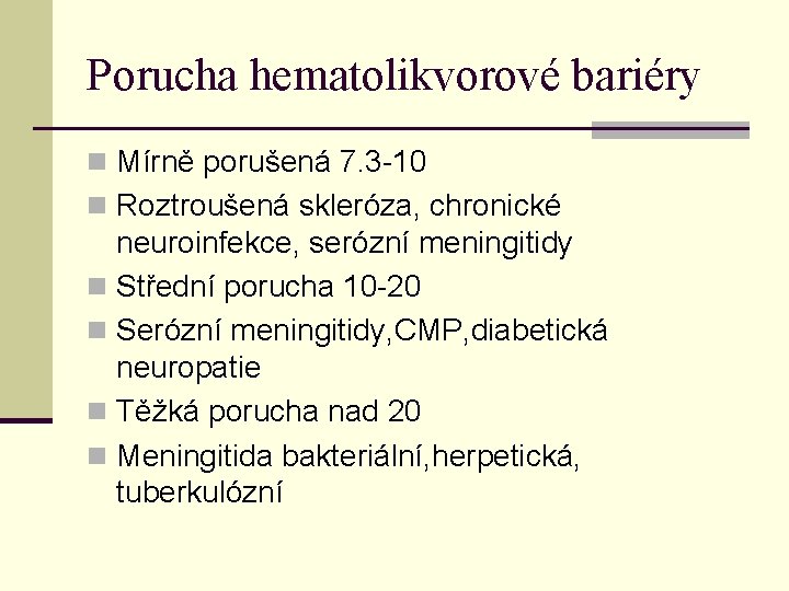 Porucha hematolikvorové bariéry n Mírně porušená 7. 3 -10 n Roztroušená skleróza, chronické neuroinfekce,