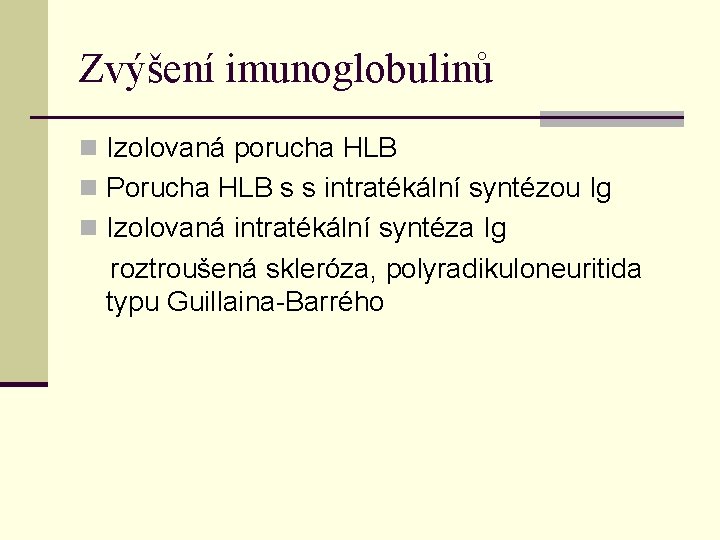 Zvýšení imunoglobulinů n Izolovaná porucha HLB n Porucha HLB s s intratékální syntézou Ig