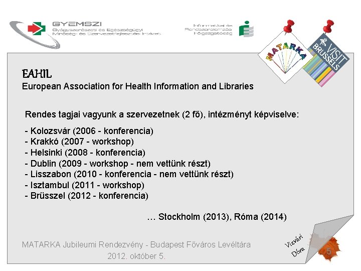 EAHIL European Association for Health Information and Libraries Rendes tagjai vagyunk a szervezetnek (2