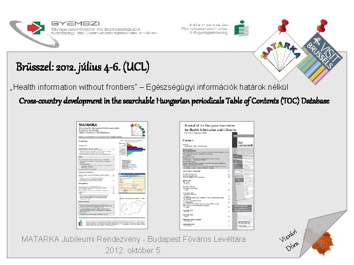 Brüsszel: 2012. július 4 -6. (UCL) „Health information without frontiers” – Egészségügyi információk határok