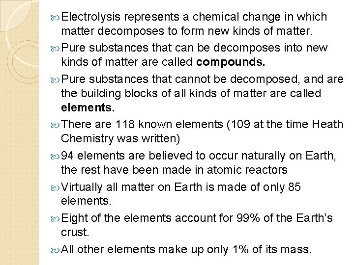  Electrolysis represents a chemical change in which matter decomposes to form new kinds