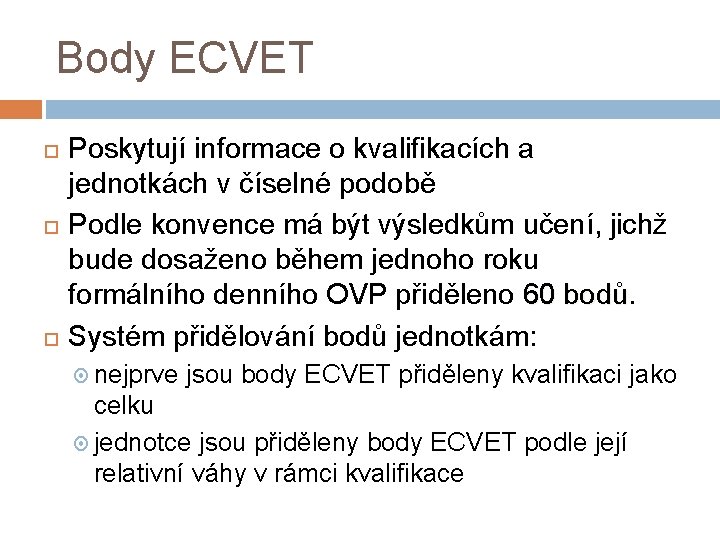 Body ECVET Poskytují informace o kvalifikacích a jednotkách v číselné podobě Podle konvence má
