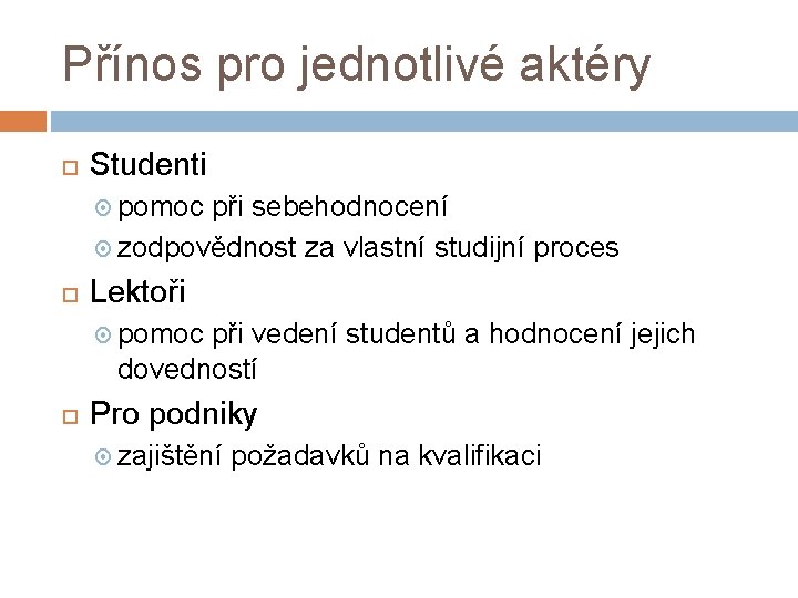 Přínos pro jednotlivé aktéry Studenti pomoc při sebehodnocení zodpovědnost za vlastní studijní proces Lektoři