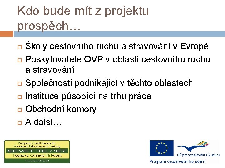 Kdo bude mít z projektu prospěch… Školy cestovního ruchu a stravování v Evropě Poskytovatelé