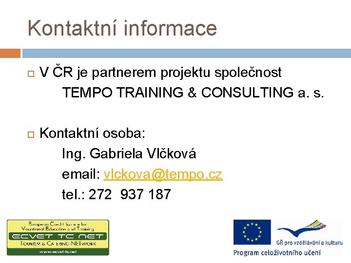 Kontaktní informace V ČR je partnerem projektu společnost TEMPO TRAINING & CONSULTING a. s.