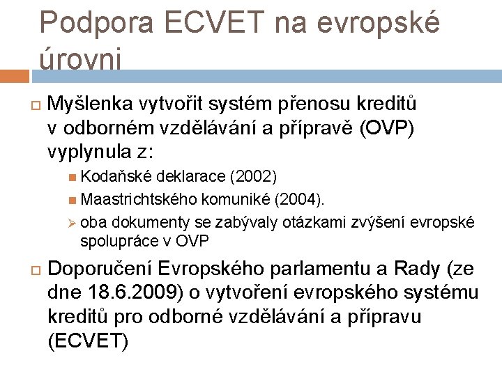 Podpora ECVET na evropské úrovni Myšlenka vytvořit systém přenosu kreditů v odborném vzdělávání a
