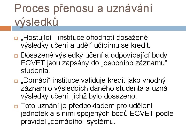 Proces přenosu a uznávání výsledků „Hostující“ instituce ohodnotí dosažené výsledky učení a udělí učícímu